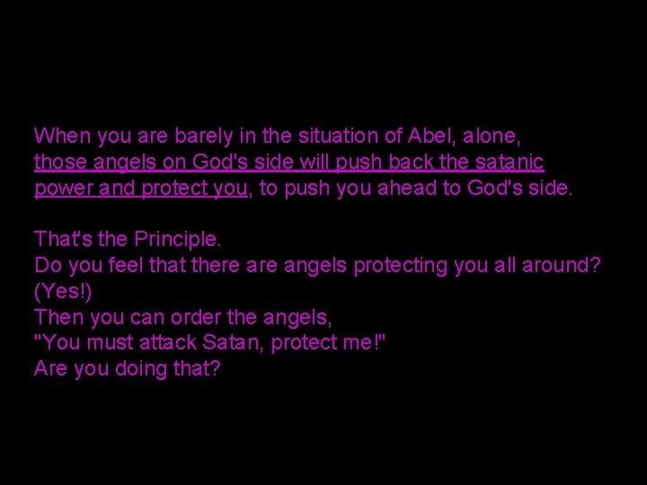 When you are barely in the situation of Abel, alone, those angels on God's