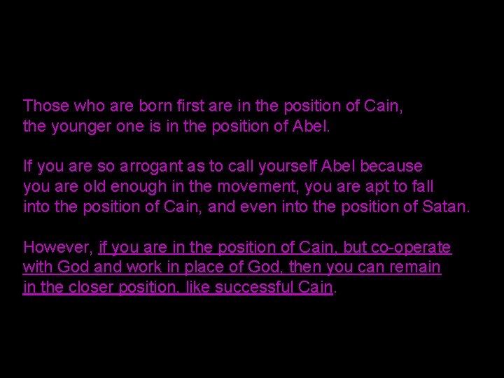 Those who are born first are in the position of Cain, the younger one