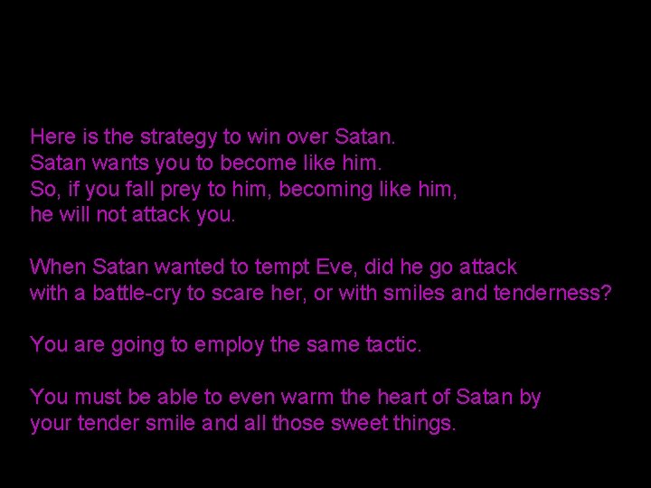 Here is the strategy to win over Satan wants you to become like him.