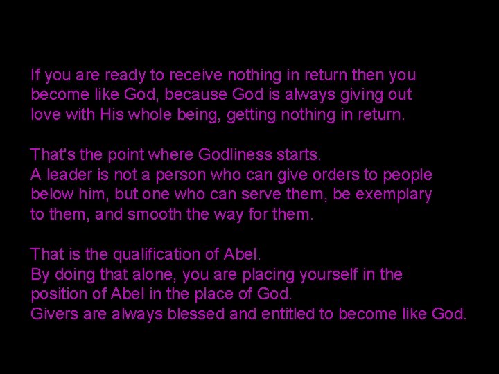 If you are ready to receive nothing in return then you become like God,