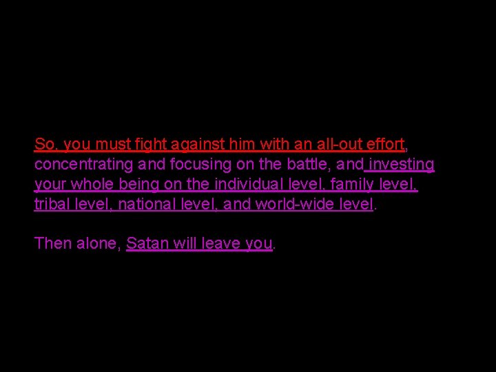 So, you must fight against him with an all-out effort, concentrating and focusing on