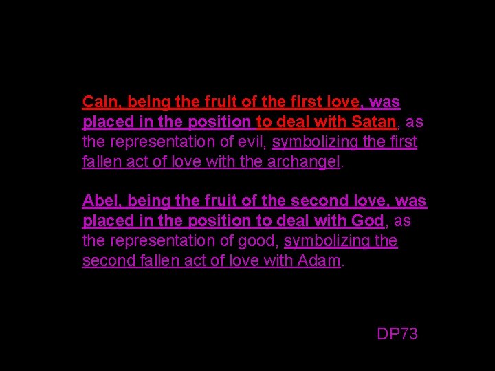 Cain, being the fruit of the first love, was placed in the position to