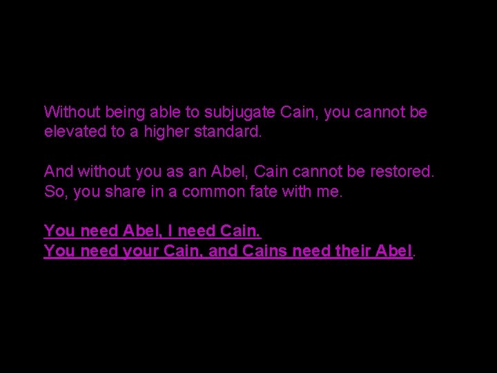 Without being able to subjugate Cain, you cannot be elevated to a higher standard.