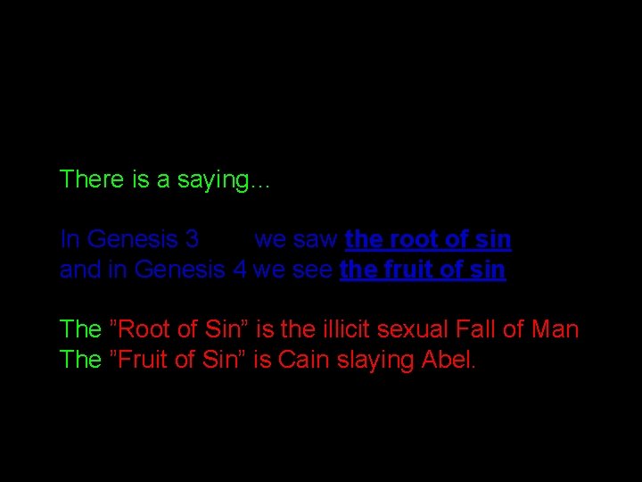 There is a saying… In Genesis 3 we saw the root of sin and