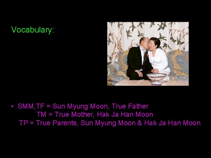 Vocabulary: • SMM, TF = Sun Myung Moon, True Father TM = True Mother,
