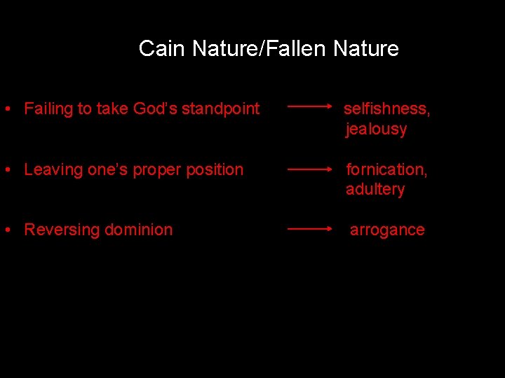 Cain Nature/Fallen Nature • Failing to take God’s standpoint selfishness, jealousy • Leaving one’s