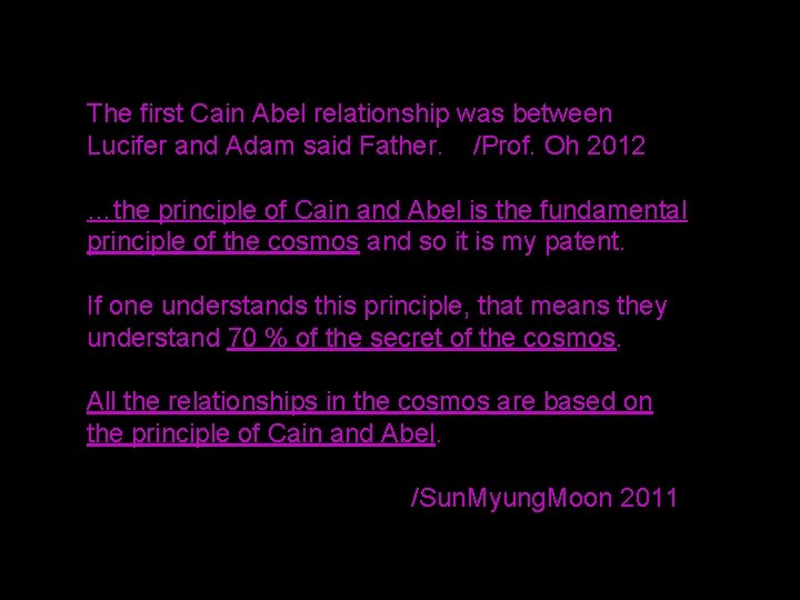 The first Cain Abel relationship was between Lucifer and Adam said Father. /Prof. Oh