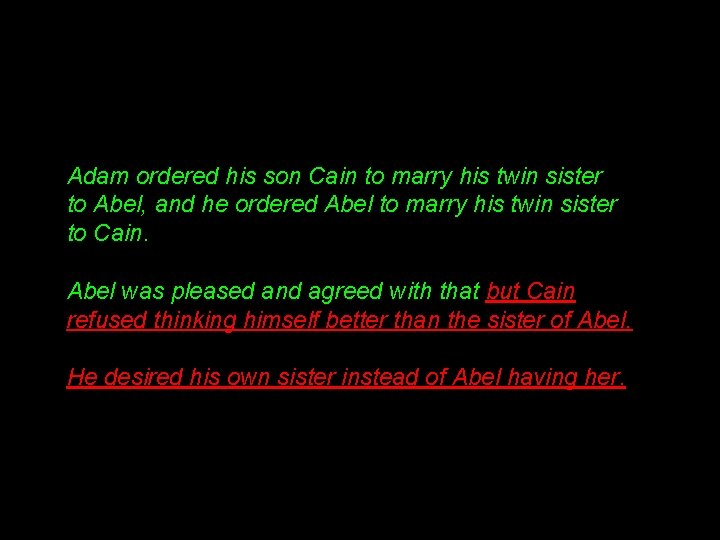 Adam ordered his son Cain to marry his twin sister to Abel, and he