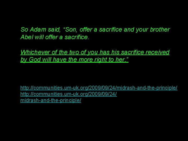 So Adam said, “Son, offer a sacrifice and your brother Abel will offer a