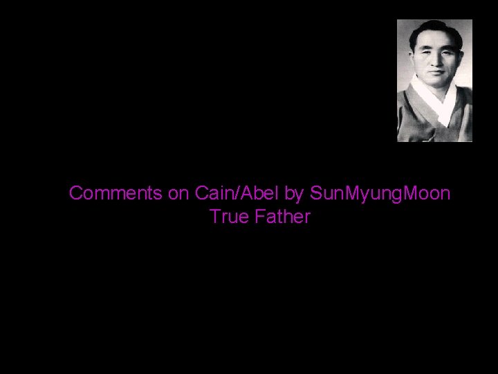 Comments on Cain/Abel by Sun. Myung. Moon True Father 