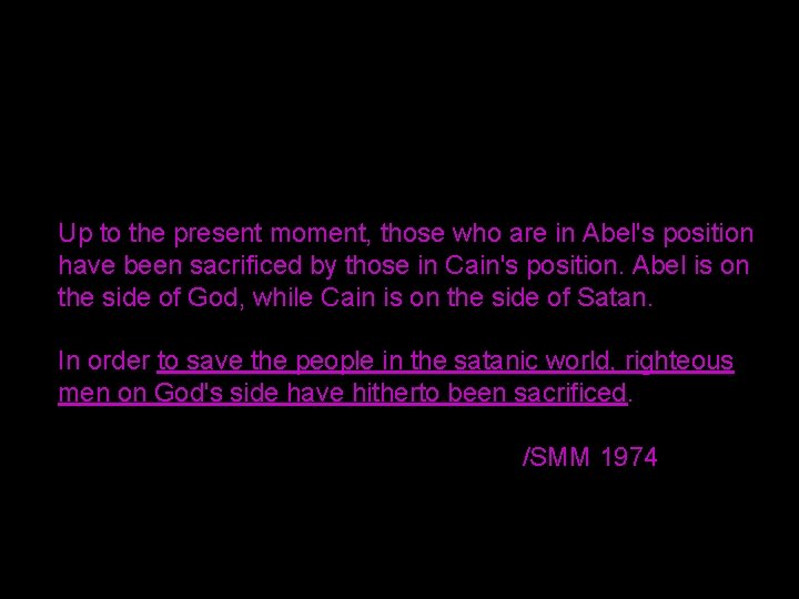 Up to the present moment, those who are in Abel's position have been sacrificed