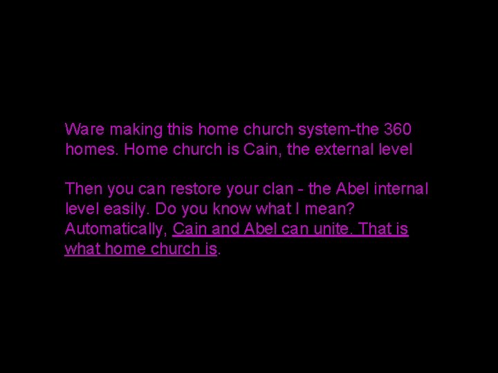 Ware making this home church system-the 360 homes. Home church is Cain, the external