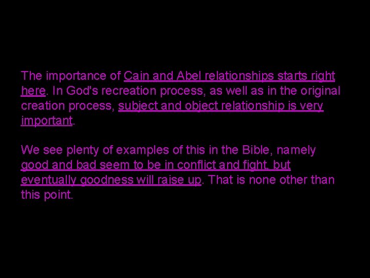 The importance of Cain and Abel relationships starts right here. In God's recreation process,