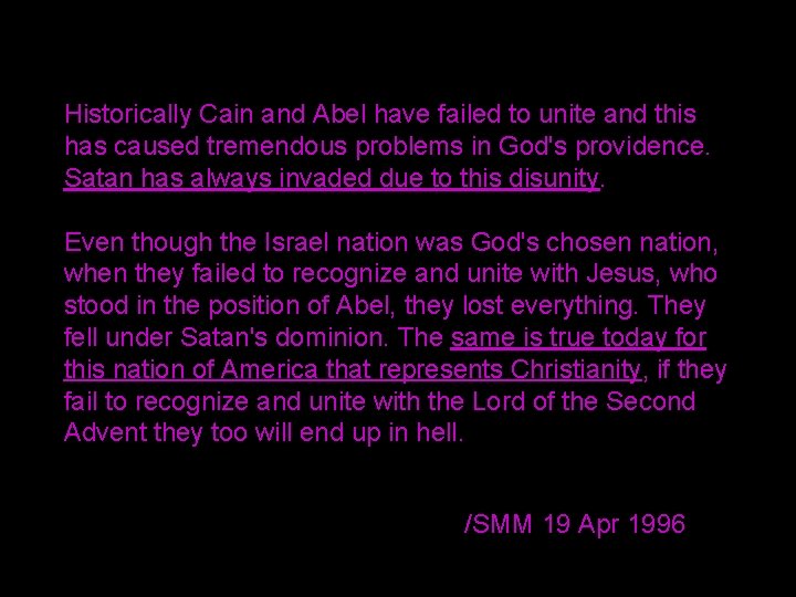 Historically Cain and Abel have failed to unite and this has caused tremendous problems