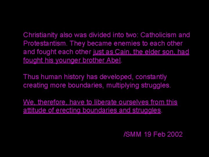 Christianity also was divided into two: Catholicism and Protestantism. They became enemies to each