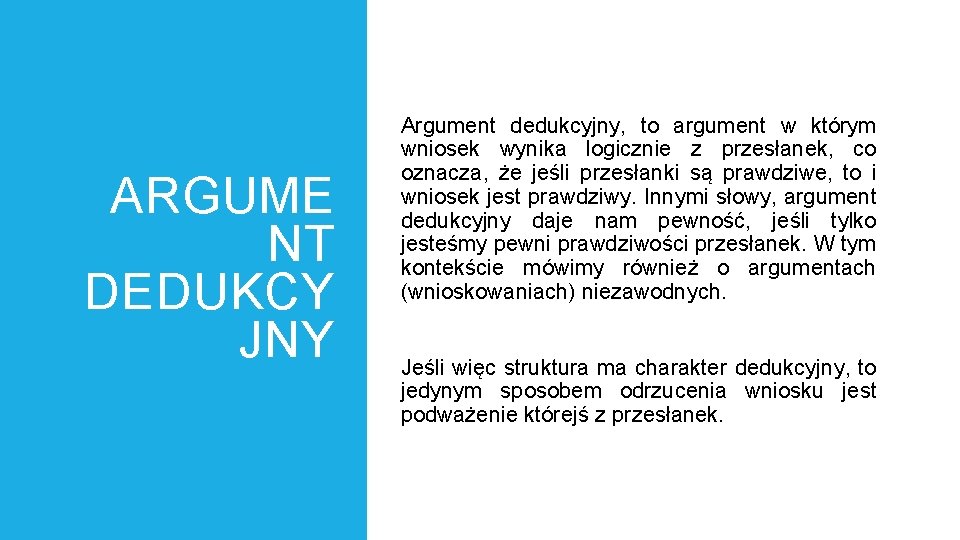 ARGUME NT DEDUKCY JNY Argument dedukcyjny, to argument w którym wniosek wynika logicznie z