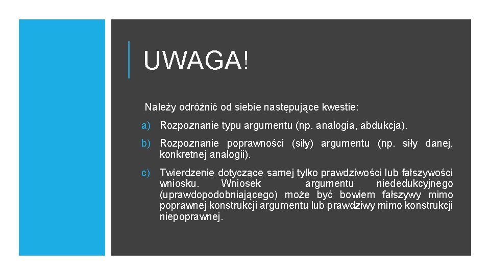 UWAGA! Należy odróżnić od siebie następujące kwestie: a) Rozpoznanie typu argumentu (np. analogia, abdukcja).