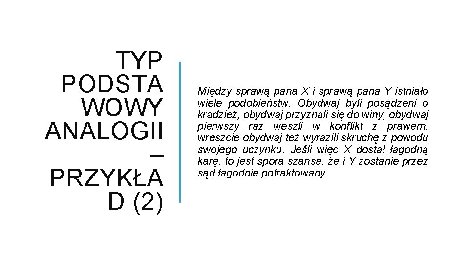 TYP PODSTA WOWY ANALOGII – PRZYKŁA D (2) Między sprawą pana X i sprawą