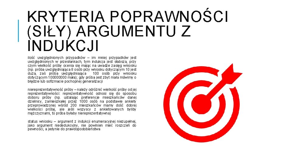 KRYTERIA POPRAWNOŚCI (SIŁY) ARGUMENTU Z INDUKCJI ilość uwzględnionych przypadków – im mniej przypadków jest