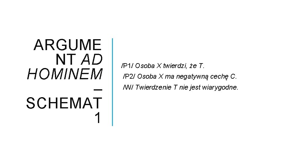 ARGUME NT AD HOMINEM – SCHEMAT 1 /P 1/ Osoba X twierdzi, że T.