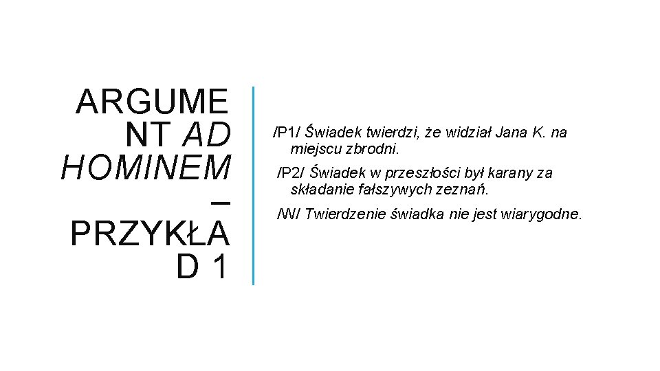 ARGUME NT AD HOMINEM – PRZYKŁA D 1 /P 1/ Świadek twierdzi, że widział