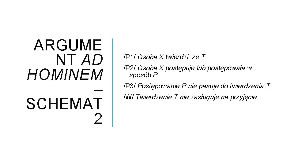 ARGUME NT AD HOMINEM – SCHEMAT 2 /P 1/ Osoba X twierdzi, że T.