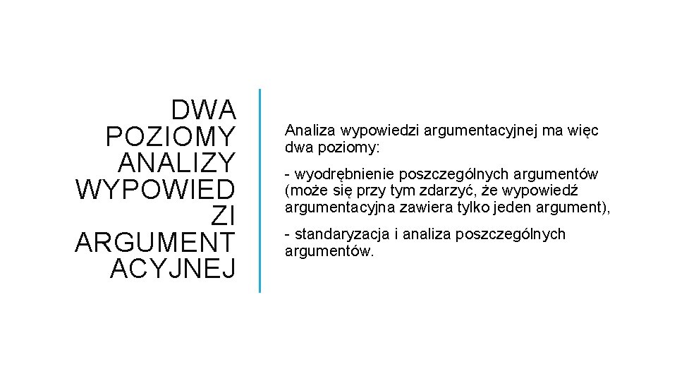 DWA POZIOMY ANALIZY WYPOWIED ZI ARGUMENT ACYJNEJ Analiza wypowiedzi argumentacyjnej ma więc dwa poziomy: