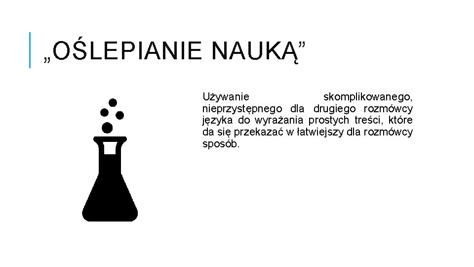 „OŚLEPIANIE NAUKĄ” Używanie skomplikowanego, nieprzystępnego dla drugiego rozmówcy języka do wyrażania prostych treści, które