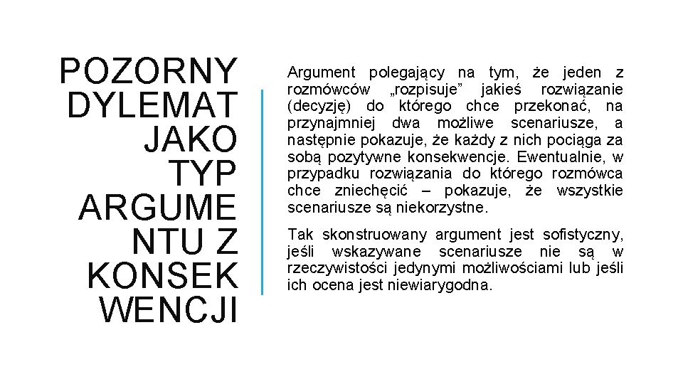 POZORNY DYLEMAT JAKO TYP ARGUME NTU Z KONSEK WENCJI Argument polegający na tym, że