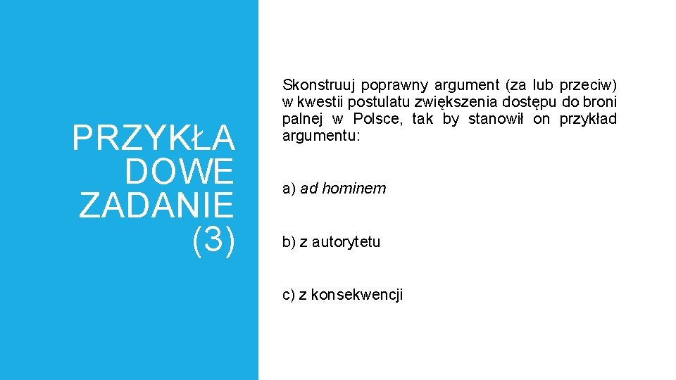 PRZYKŁA DOWE ZADANIE (3) Skonstruuj poprawny argument (za lub przeciw) w kwestii postulatu zwiększenia