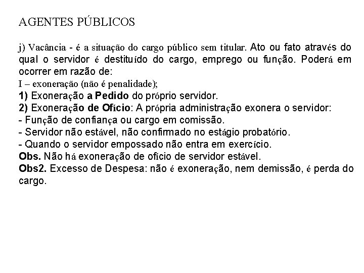 AGENTES PÚBLICOS j) Vacância - é a situação do cargo público sem titular. Ato