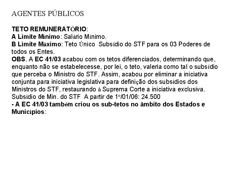 AGENTES PÚBLICOS TETO REMUNERATÓRIO: A Limite Mínimo: Salário Mínimo. B Limite Máximo: Teto Único