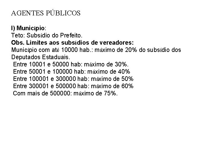 AGENTES PÚBLICOS I) Município: Teto: Subsídio do Prefeito. Obs. Limites aos subsídios de vereadores: