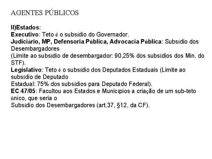 AGENTES PÚBLICOS II)Estados: Executivo: Teto é o subsídio do Governador. Judiciário, MP, Defensoria Pública,