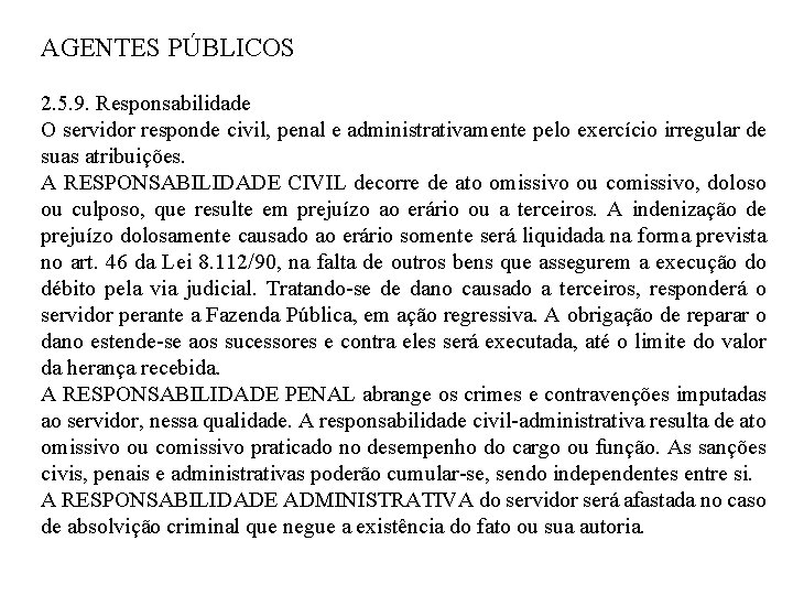 AGENTES PÚBLICOS 2. 5. 9. Responsabilidade O servidor responde civil, penal e administrativamente pelo