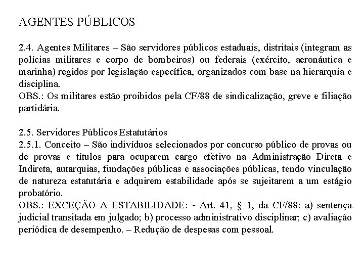 AGENTES PÚBLICOS 2. 4. Agentes Militares – São servidores públicos estaduais, distritais (integram as