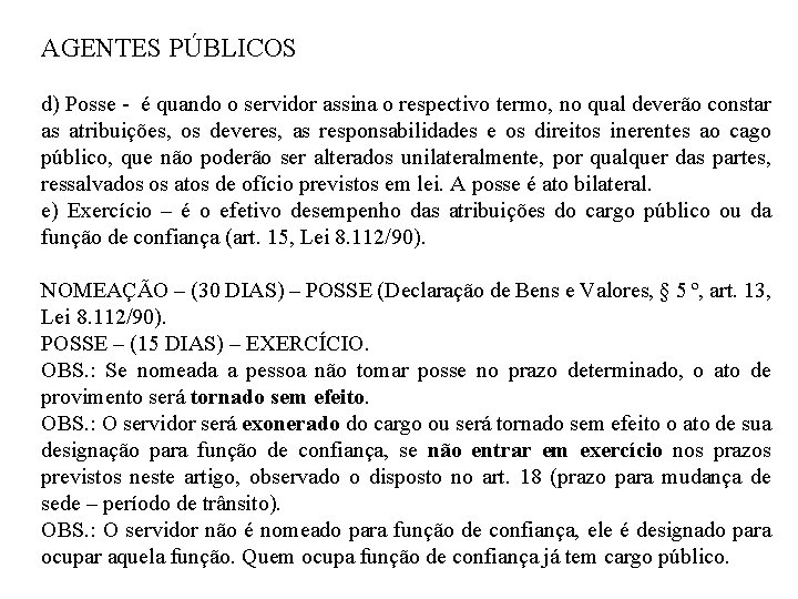 AGENTES PÚBLICOS d) Posse - é quando o servidor assina o respectivo termo, no