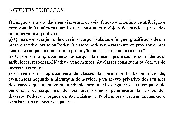 AGENTES PÚBLICOS f) Função - é a atividade em si mesma, ou seja, função