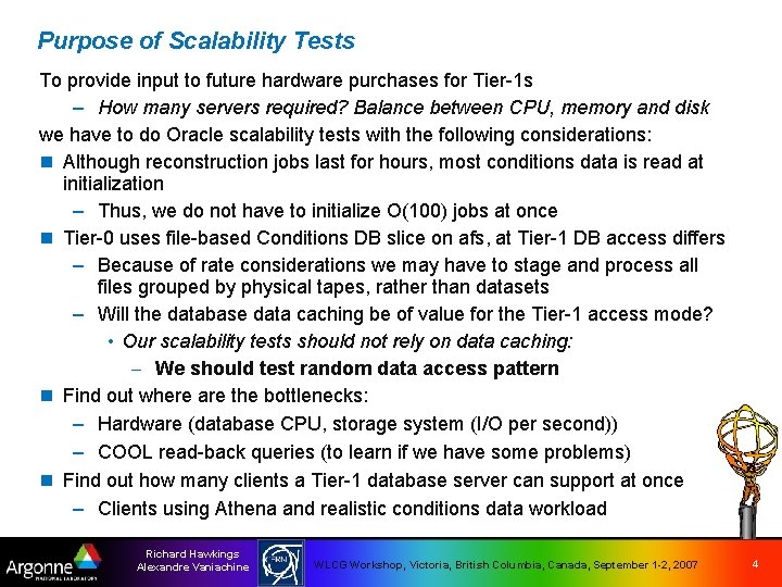 Purpose of Scalability Tests To provide input to future hardware purchases for Tier-1 s