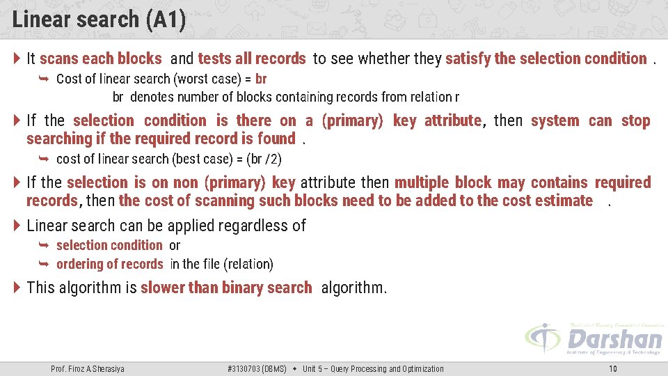 Linear search (A 1) It scans each blocks and tests all records to see