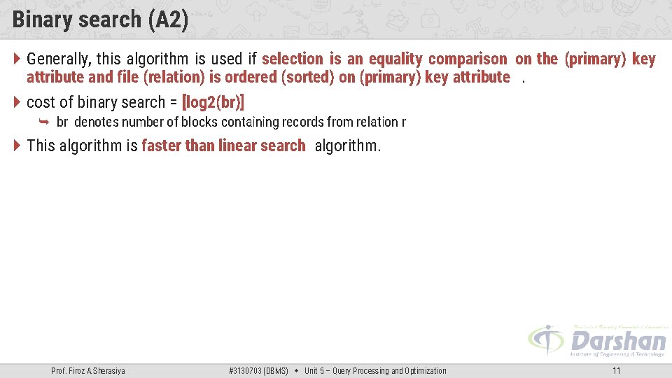 Binary search (A 2) Generally, this algorithm is used if selection is an equality