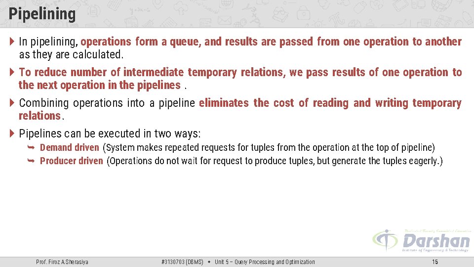 Pipelining In pipelining, operations form a queue, and results are passed from one operation