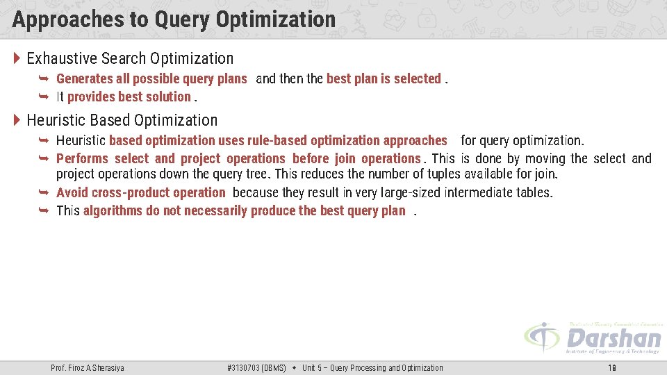 Approaches to Query Optimization Exhaustive Search Optimization Generates all possible query plans and then