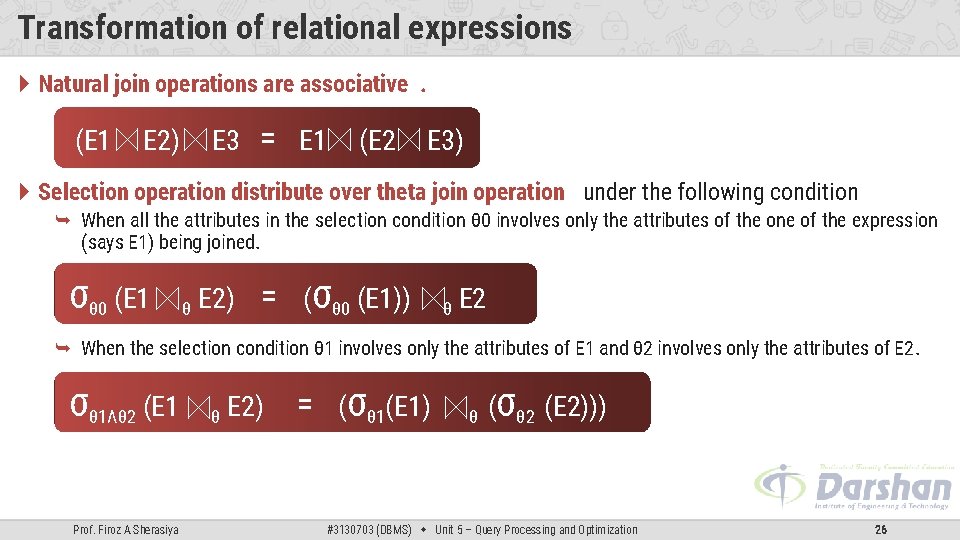 Transformation of relational expressions Natural join operations are associative. (E 1 E 2) E