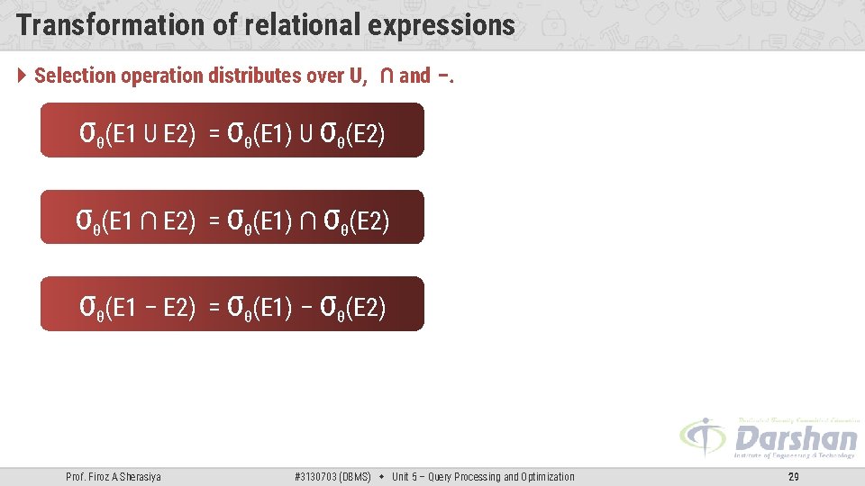 Transformation of relational expressions Selection operation distributes over U, ∩ and –. σθ(E 1