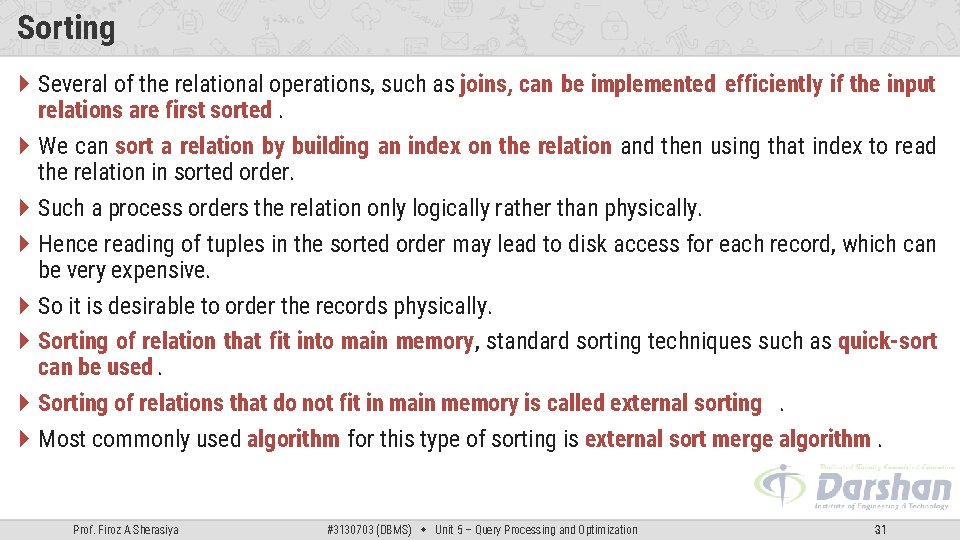 Sorting Several of the relational operations, such as joins, can be implemented efficiently if