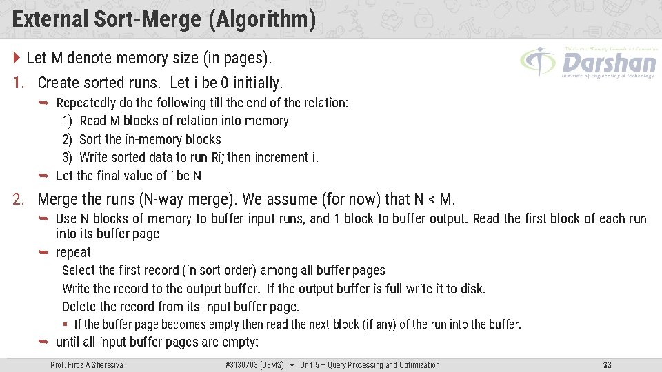 External Sort-Merge (Algorithm) Let M denote memory size (in pages). 1. Create sorted runs.