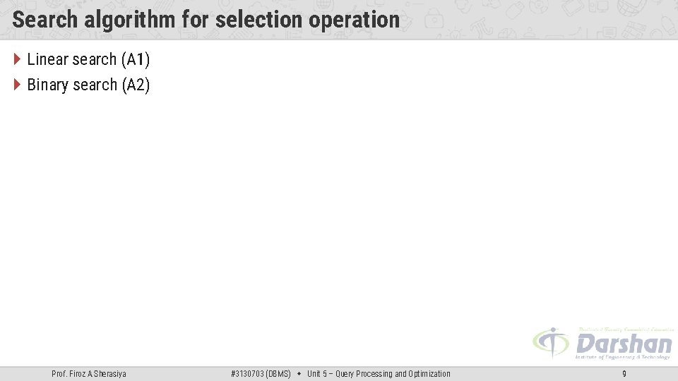 Search algorithm for selection operation Linear search (A 1) Binary search (A 2) Prof.