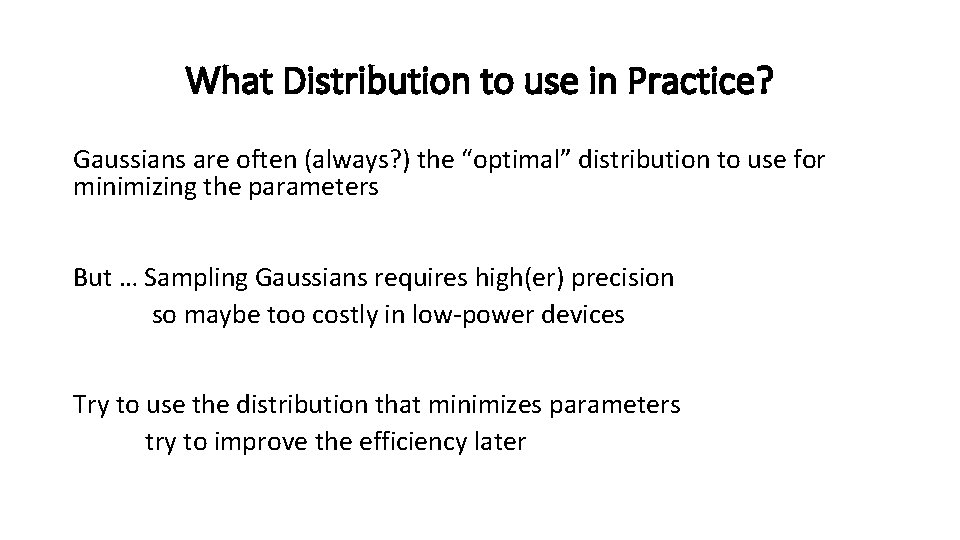 What Distribution to use in Practice? Gaussians are often (always? ) the “optimal” distribution