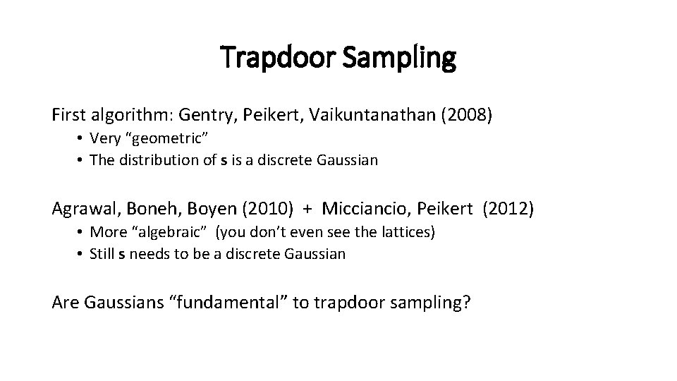 Trapdoor Sampling First algorithm: Gentry, Peikert, Vaikuntanathan (2008) • Very “geometric” • The distribution